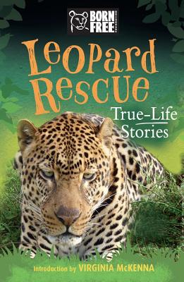 Leopard Rescue: True-Life Stories - Starbuck, Sara, and The Born Free Foundation, and McKenna, Virginia (Introduction by)