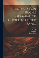 Leopold Von Buch's Gesammelte Schriften. Erster Band.