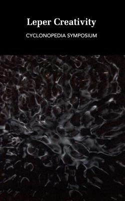 Leper Creativity: Cyclonopedia Symposium - Thacker, Eugene, and Keller, Ed, and Bratton, Benjamin H