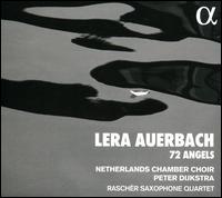 Lera Auerbach: 72 Angels - Rasch�r Saxophone Quartet; Netherlands Chamber Choir (choir, chorus)