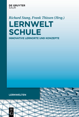 Lernwelt Schule: Innovative Lernorte Und Konzepte - Stang, Richard (Editor), and Thissen, Frank (Editor)