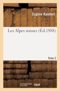 Les Alpes Suisses. Tome 2