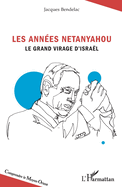 Les ann?es Netanyahou: Le grand virage d'Isra?l