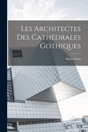 Les Architectes Des Cath�drales Gothiques