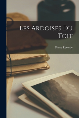 Les Ardoises Du Toit - Reverdy, Pierre