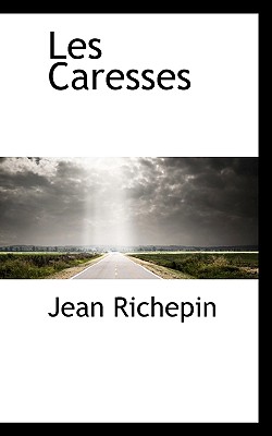 Les Caresses - Richepin, Jean