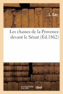 Les Chasses de la Provence Devant Le S?nat