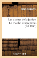 Les Drames de la Justice. Le Moulin Des Tr?pass?s