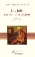 Les juifs du roi d'Espagne: Oran - 1509-1669