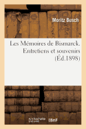 Les M?moires de Bismarck. Entretiens Et Souvenirs Tome 2