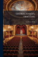Les Machab�es; trag�die