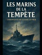 Les Marins de la Temp?te Chroniques de Guerre en Mer