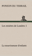 Les Miseres de Londres 1. La Nourrisseuse D'Enfants