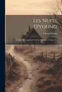 Les Nuits D'Young: Tratuites de L'Anglois Par M. Le Tourneur, Volume 1...