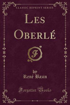 Les Oberle (Classic Reprint) - Bazin, Rene