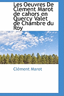 Les Oeuvres De Clement Marot De Cahors En Quercy Valet De Chambre Du Roy