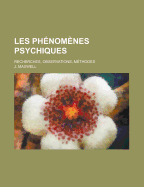 Les Ph?nom?nes Psychiques: Recherches, Observations, M?thodes