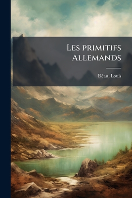Les primitifs Allemands - R?au, Louis