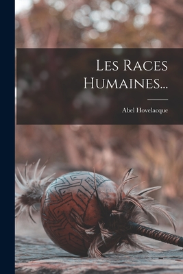 Les Races Humaines... - Hovelacque, Abel
