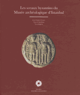 Les Sceaux Byzantins Du Musee Archeologique d'Istanbul