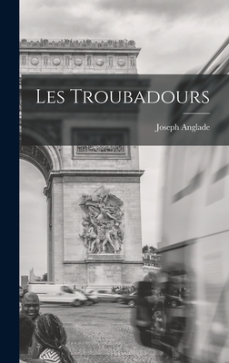 Les Troubadours - Anglade, Joseph