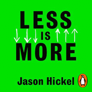 Less is More: How Degrowth Will Save the World
