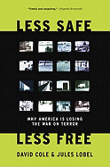 Less Safe, Less Free: Why America Is Losing the War on Terror
