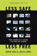 Less Safe, Less Free: Why America Is Losing the War on Terror