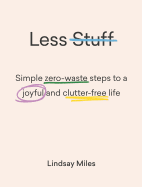 Less Stuff: Simple zero-waste steps to a joyful and clutter-free life