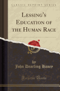 Lessing's Education of the Human Race (Classic Reprint)