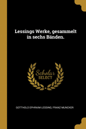 Lessings Werke, gesammelt in sechs B?nden.