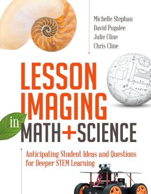 Lesson Imaging in Math and Science: Anticipating Student Ideas and Questions for Deeper Stem Learning - Stephan, Michelle, and Pugalee, David, and Cline, Julie