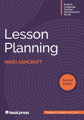 Lesson Planning, Second Edition - Ashcraft, Nikki, and Farrell, Thomas S C (Editor)