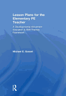 Lesson Plans for the Elementary PE Teacher: A Developmental Movement Education & Skill-Themes Framework