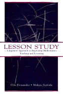 Lesson Study: A Japanese Approach To Improving Mathematics Teaching and Learning
