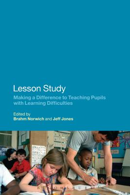 Lesson Study: Making a Difference to Teaching Pupils with Learning Difficulties - Norwich, Brahm, Professor (Editor), and Jones, Jeff, Dr. (Editor)
