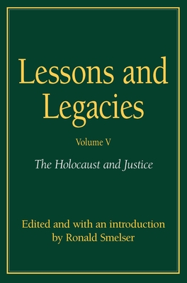 Lessons and Legacies V. 4; Holocaust and Justice - Smelser, Ronald (Volume editor)