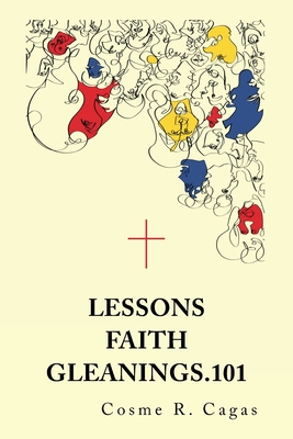 Lessons Faith Gleanings.101 - Cagas, Cosme R