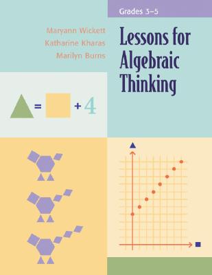Lessons for Algebraic Thinking, Grades 3-5 - Wickett, Maryann, and Kharas, Katharine, and Burns, Marilyn