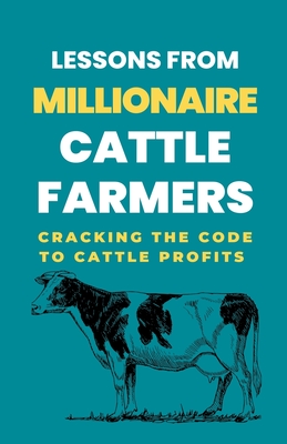 Lessons From Millionaire Cattle Farmers: Cracking The Code To Cattle Profits - Rachael, Lady