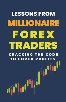 Lessons From Millionaire Forex Traders: Cracking The Code To Forex Profits - Rachael, Lady