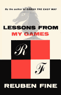 Lessons from My Games a Passion for Chess - Fine, Reuben, and Sloan, Sam (Foreword by)