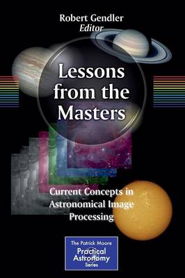Lessons from the Masters: Current Concepts in Astronomical Image Processing - Gendler, Robert (Editor)