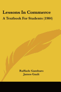 Lessons In Commerce: A Textbook For Students (1904)