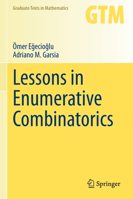 Lessons in Enumerative Combinatorics - Egecioglu, �mer, and Garsia, Adriano M.