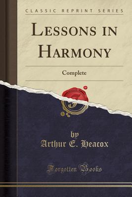 Lessons in Harmony: Complete (Classic Reprint) - Heacox, Arthur E