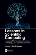 Lessons in Scientific Computing: Numerical Mathematics, Computer Technology, and Scientific Discovery