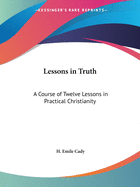 Lessons in Truth: A Course of Twelve Lessons in Practical Christianity