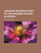 Lessons Introductory to the Modern Higher Algebra