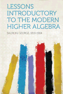 Lessons Introductory to the Modern Higher Algebra